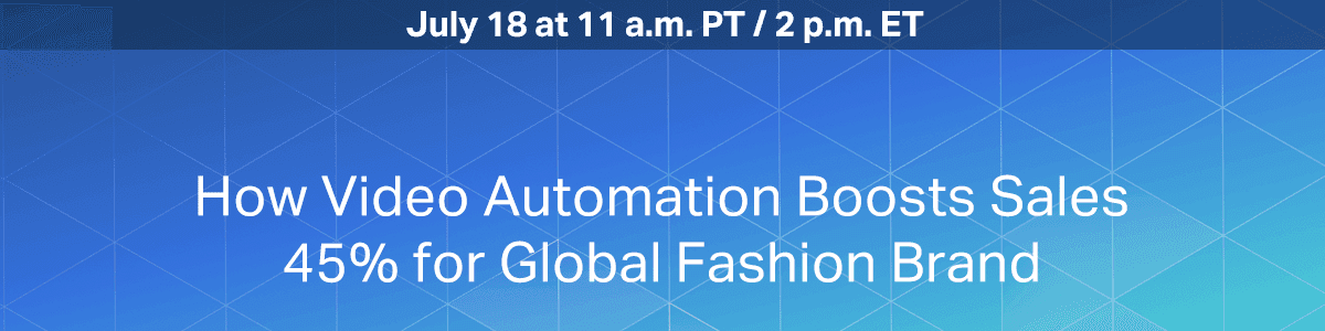 How Video Automation Boosts Sales 45% for Global Fashion Brand