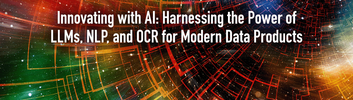 Innovating with AI: Harnessing the Power of LLMs, NLP, and OCR for Modern Data Products