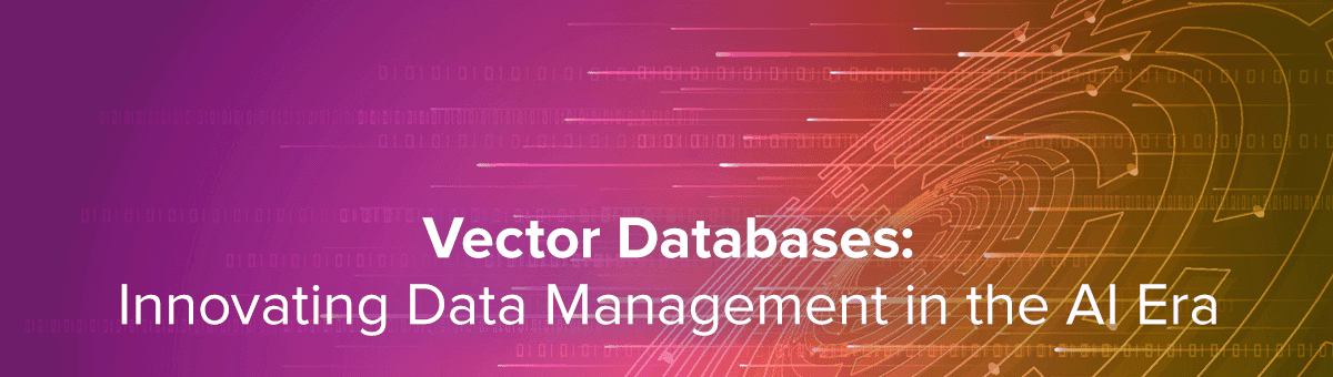 Vector Databases: Innovating Data Management in the AI Era